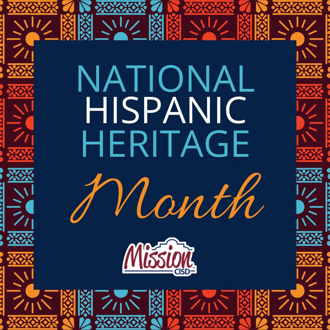Mission CISD graphic celebrating National Hispanic Heritage Month. The text is centered on a dark blue background framed by a colorful pattern of geometric shapes and sun motifs.